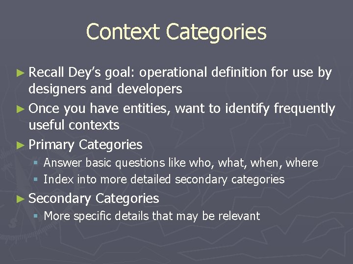 Context Categories ► Recall Dey’s goal: operational definition for use by designers and developers