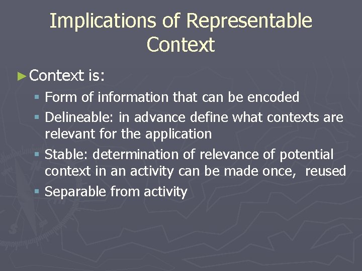 Implications of Representable Context ► Context is: § Form of information that can be