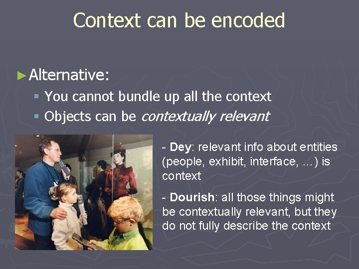 Context can be encoded ► Alternative: § You cannot bundle up all the context