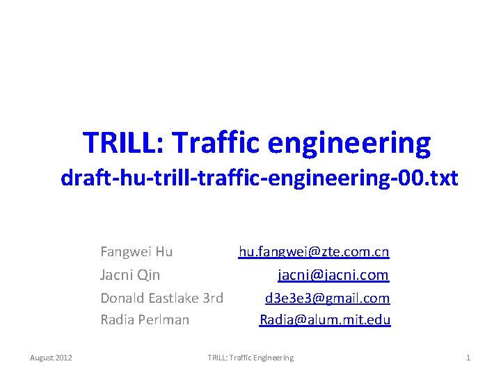 TRILL: Traffic engineering draft-hu-trill-traffic-engineering-00. txt Fangwei Hu hu. fangwei@zte. com. cn Jacni Qin jacni@jacni.