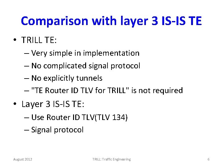 Comparison with layer 3 IS-IS TE • TRILL TE: – Very simple in implementation