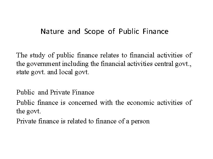 Nature and Scope of Public Finance The study of public finance relates to financial