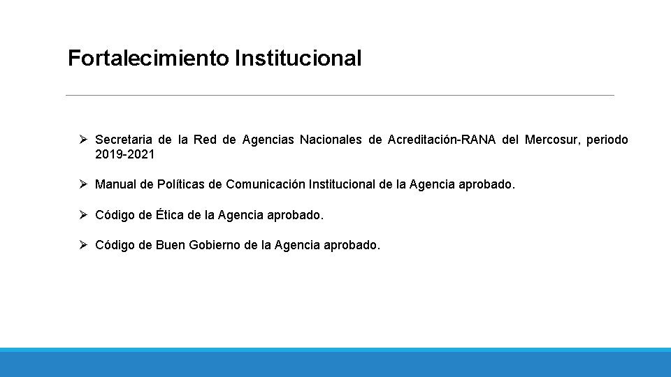 Fortalecimiento Institucional Ø Secretaria de la Red de Agencias Nacionales de Acreditación-RANA del Mercosur,