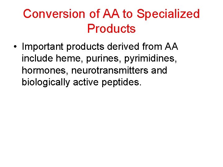 Conversion of AA to Specialized Products • Important products derived from AA include heme,