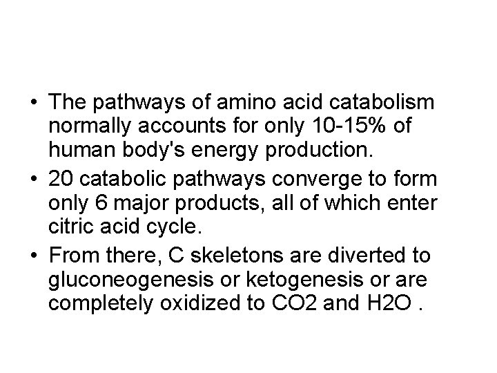  • The pathways of amino acid catabolism normally accounts for only 10 -15%
