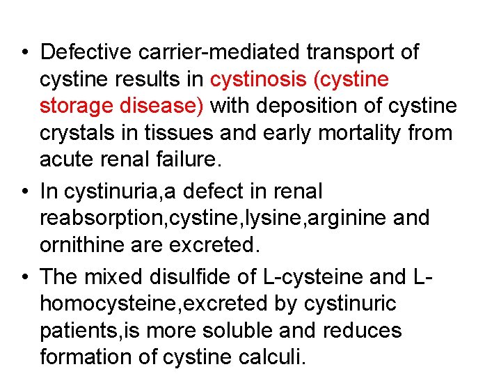  • Defective carrier-mediated transport of cystine results in cystinosis (cystine storage disease) with
