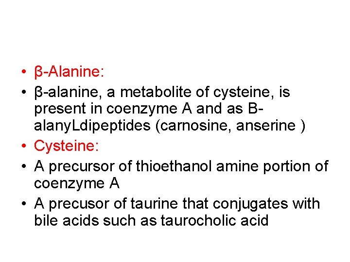  • β-Alanine: • β-alanine, a metabolite of cysteine, is present in coenzyme A