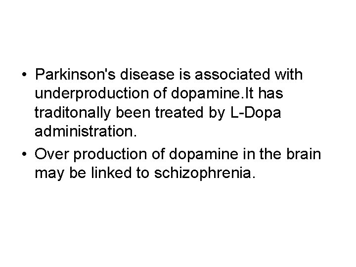  • Parkinson's disease is associated with underproduction of dopamine. It has traditonally been