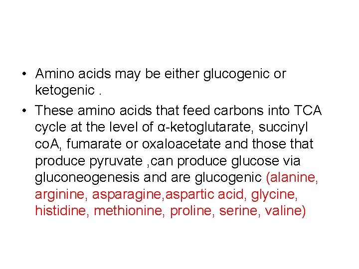  • Amino acids may be either glucogenic or ketogenic. • These amino acids
