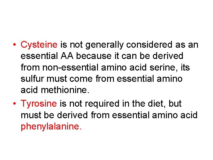  • Cysteine is not generally considered as an essential AA because it can