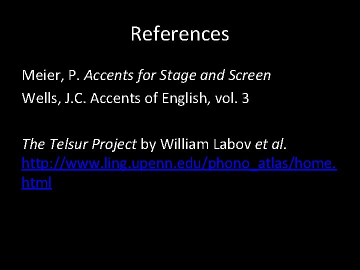 References Meier, P. Accents for Stage and Screen Wells, J. C. Accents of English,