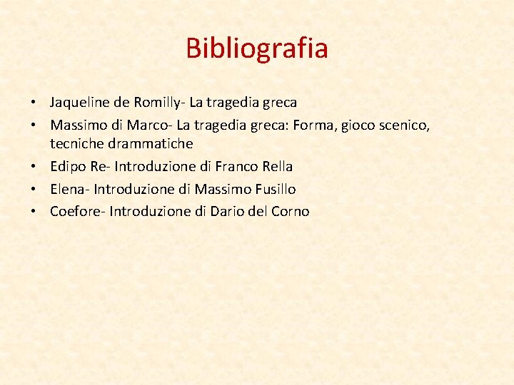 Bibliografia • Jaqueline de Romilly- La tragedia greca • Massimo di Marco- La tragedia