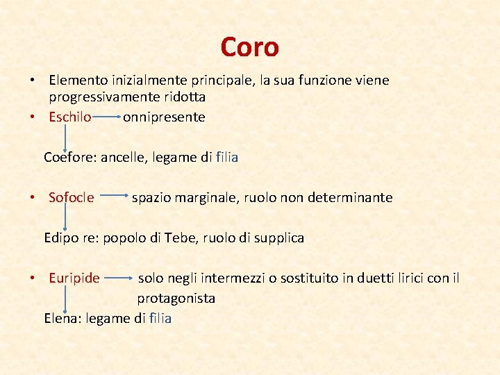 Coro • Elemento inizialmente principale, la sua funzione viene progressivamente ridotta • Eschilo onnipresente