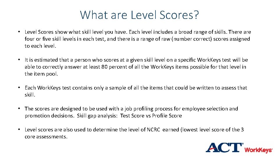 What are Level Scores? • Level Scores show what skill level you have. Each