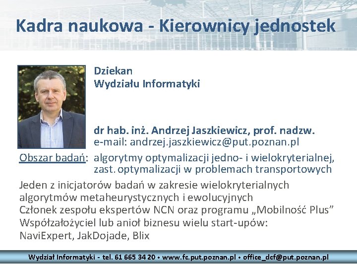 Kadra naukowa - Kierownicy jednostek Dziekan Wydziału Informatyki dr hab. inż. Andrzej Jaszkiewicz, prof.