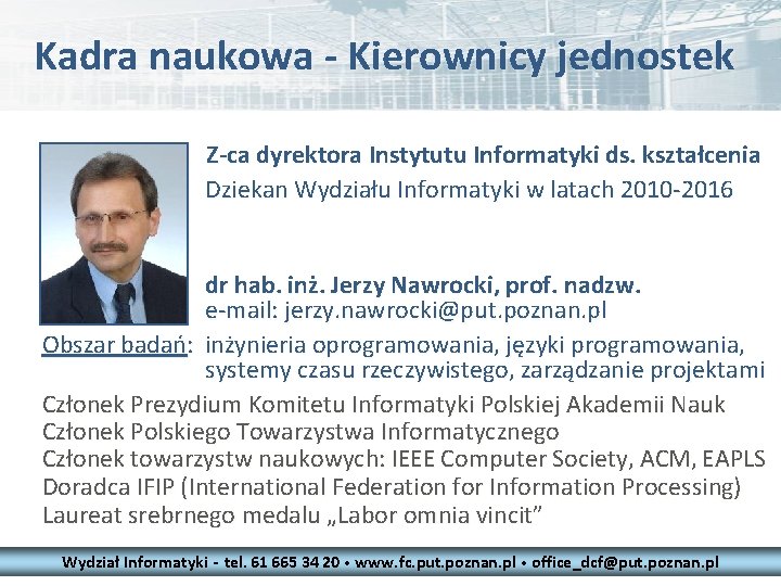 Kadra naukowa - Kierownicy jednostek Z-ca dyrektora Instytutu Informatyki ds. kształcenia Dziekan Wydziału Informatyki Kadra naukowa - Kierownicy jednostek Z-ca dyrektora Instytutu Informatyki ds. kształcenia Dziekan Wydziału Informatyki