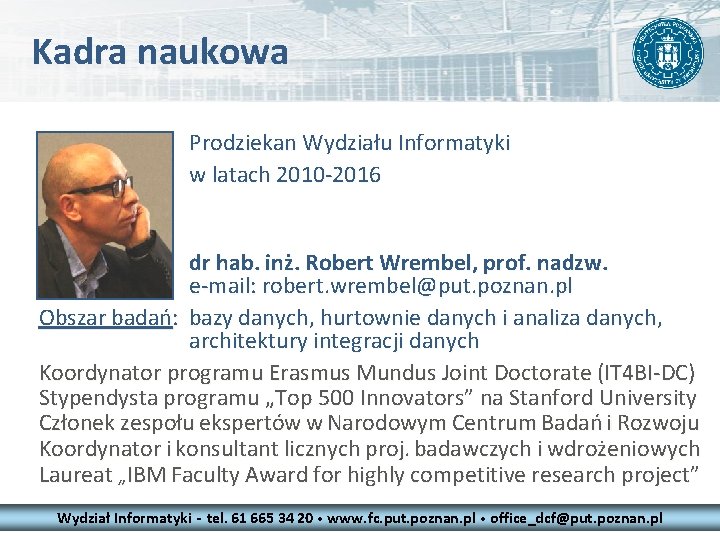 Kadra naukowa Prodziekan Wydziału Informatyki w latach 2010 -2016 dr hab. inż. Robert Wrembel,