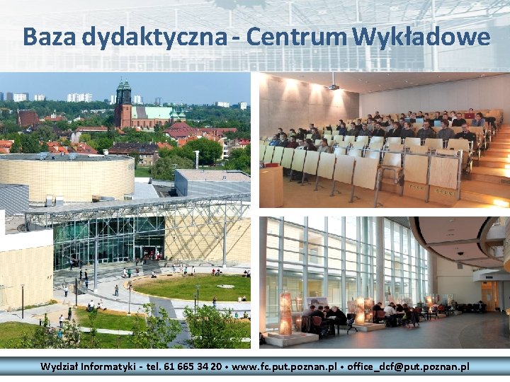 Baza dydaktyczna - Centrum Wykładowe Wydział Informatyki - tel. 61 665 34 20 •