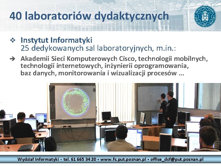 40 laboratoriów dydaktycznych v Instytut Informatyki 25 dedykowanych sal laboratoryjnych, m. in. : è