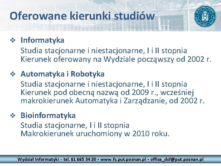Oferowane kierunki studiów v Informatyka Studia stacjonarne i niestacjonarne, I i II stopnia Kierunek Oferowane kierunki studiów v Informatyka Studia stacjonarne i niestacjonarne, I i II stopnia Kierunek