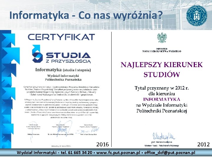 Informatyka - Co nas wyróżnia? 2016 Wydział Informatyki - tel. 61 665 34 20