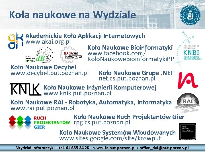 Koła naukowe na Wydziale Akademickie Koło Aplikacji Internetowych www. akai. org. pl Koło Naukowe Koła naukowe na Wydziale Akademickie Koło Aplikacji Internetowych www. akai. org. pl Koło Naukowe
