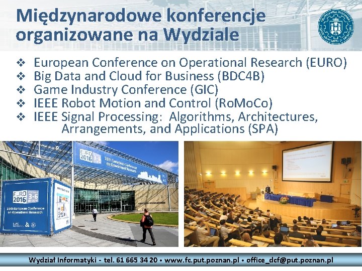 Międzynarodowe konferencje organizowane na Wydziale v v v European Conference on Operational Research (EURO) Międzynarodowe konferencje organizowane na Wydziale v v v European Conference on Operational Research (EURO)