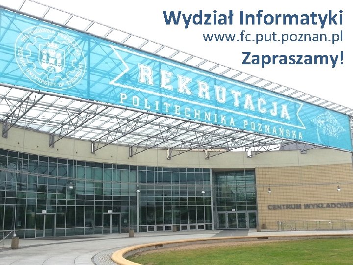 Wydział Informatyki www. fc. put. poznan. pl Zapraszamy! 