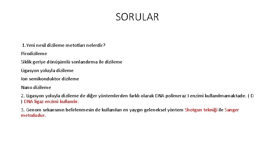 SORULAR 1. Yeni nesil dizileme metotları nelerdir? Pirodizileme Siklik geriye dönüşümlü sonlandırma ile dizileme