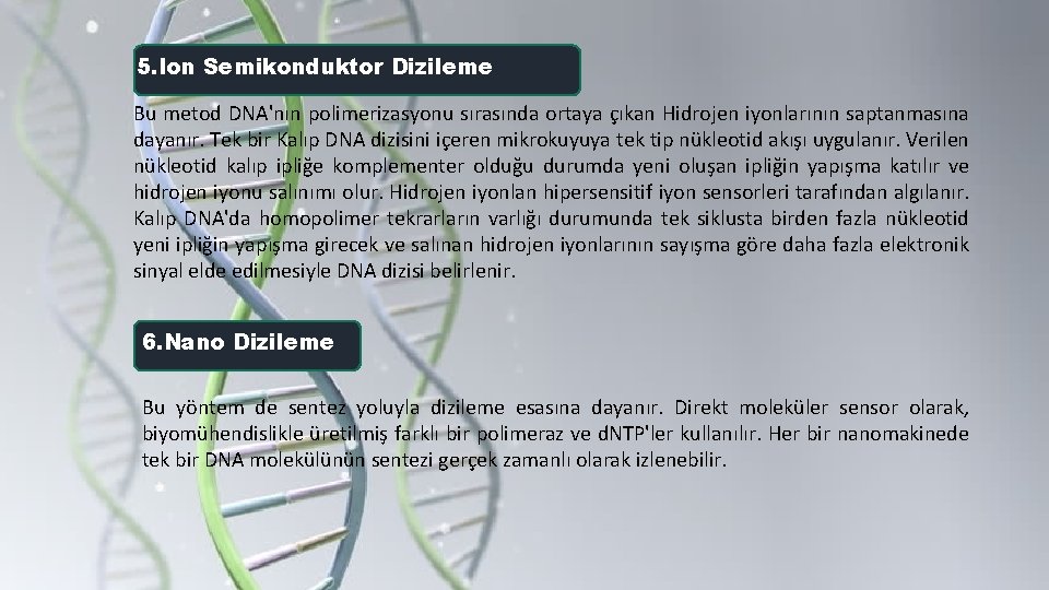 5. Ion Semikonduktor Dizileme Bu metod DNA'nın polimerizasyonu sırasında ortaya çıkan Hidrojen iyonlarının saptanmasına