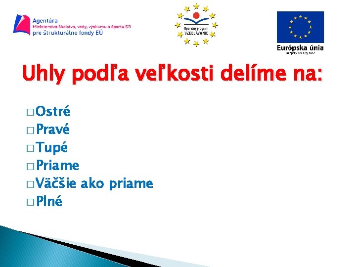 Uhly podľa veľkosti delíme na: � Ostré � Pravé � Tupé � Priame �