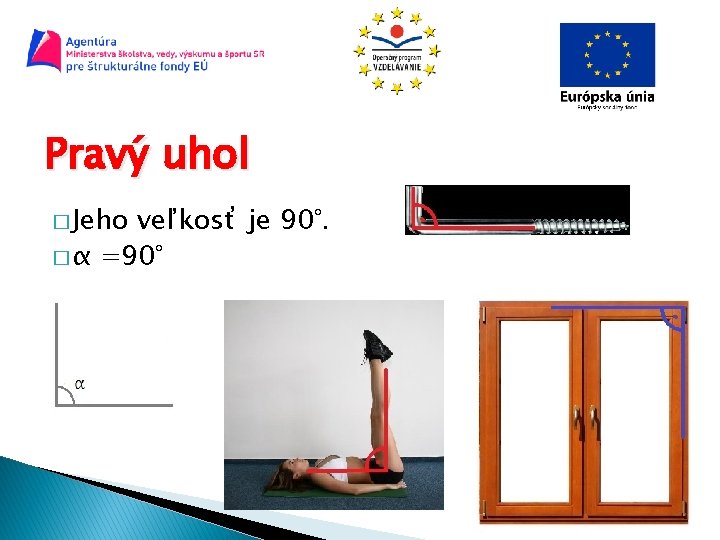 Pravý uhol � Jeho veľkosť je 90°. � α =90° Pravý uhol � Jeho veľkosť je 90°. � α =90°