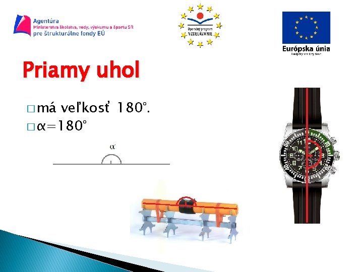 Priamy uhol � má veľkosť 180°. � α=180° 