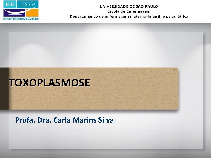 TOXOPLASMOSE Profa. Dra. Carla Marins Silva 