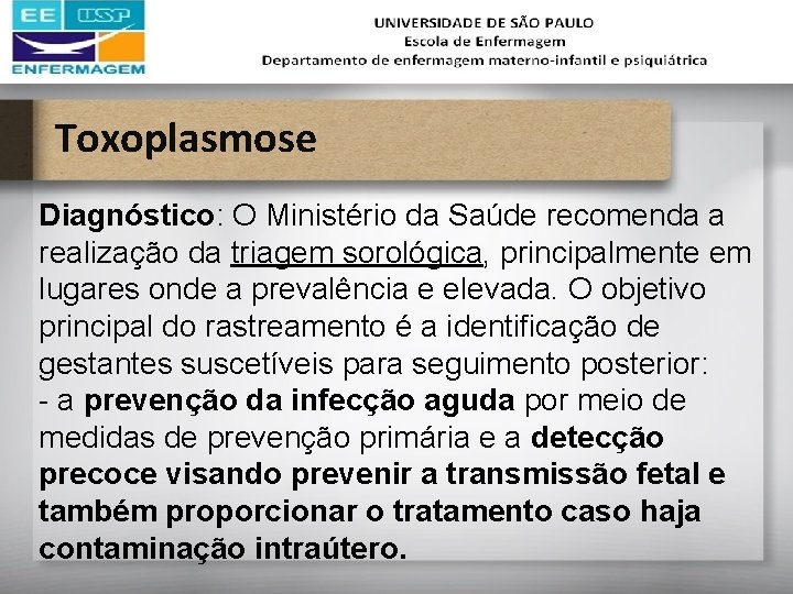 Toxoplasmose Diagnóstico: O Ministério da Saúde recomenda a realização da triagem sorológica, principalmente em