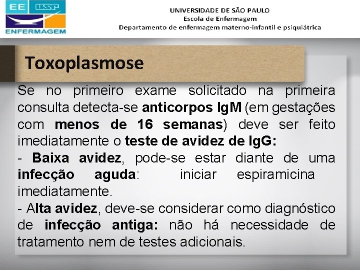 Toxoplasmose Se no primeiro exame solicitado na primeira consulta detecta-se anticorpos Ig. M (em