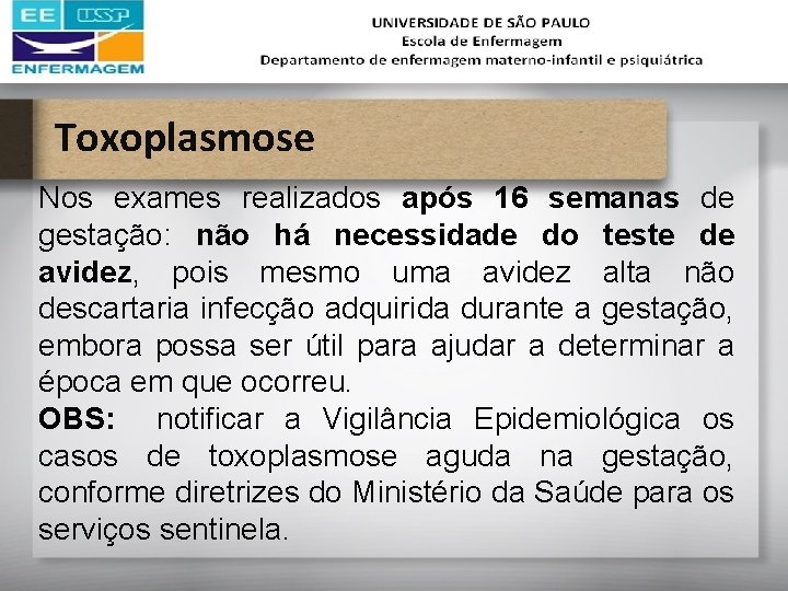 Toxoplasmose Nos exames realizados após 16 semanas de gestação: não há necessidade do teste