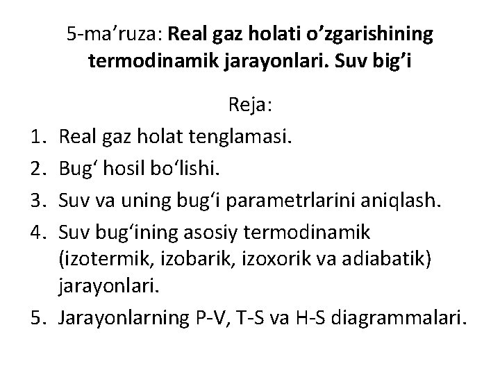 5 ma’ruza: Real gaz holati o’zgarishining termodinamik jarayonlari. Suv big’i 1. 2. 3. 4.
