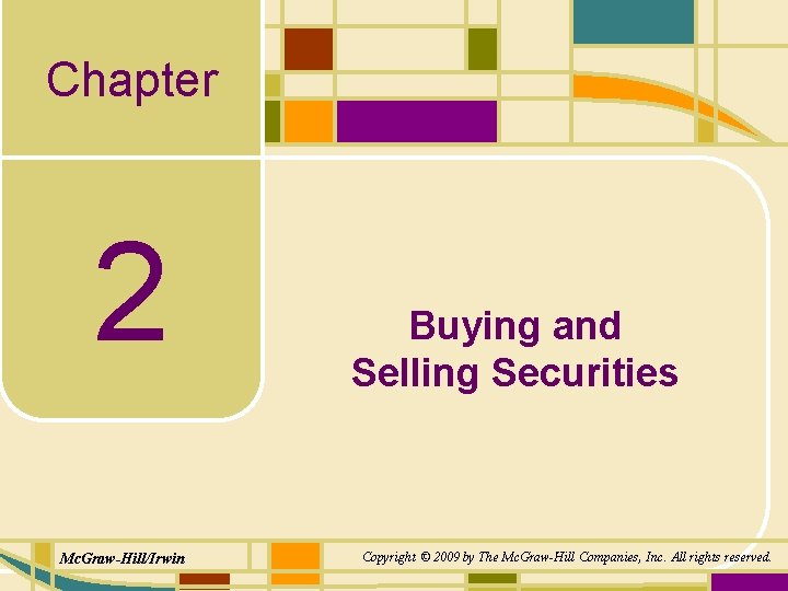Chapter 2 Mc. Graw-Hill/Irwin Buying and Selling Securities Copyright © 2009 by The Mc.