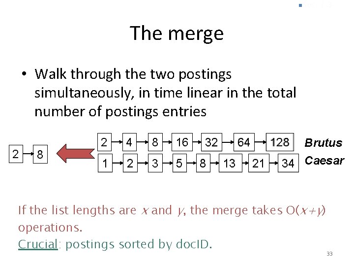 n. Sec. 1. 3 The merge • Walk through the two postings simultaneously, in n. Sec. 1. 3 The merge • Walk through the two postings simultaneously, in