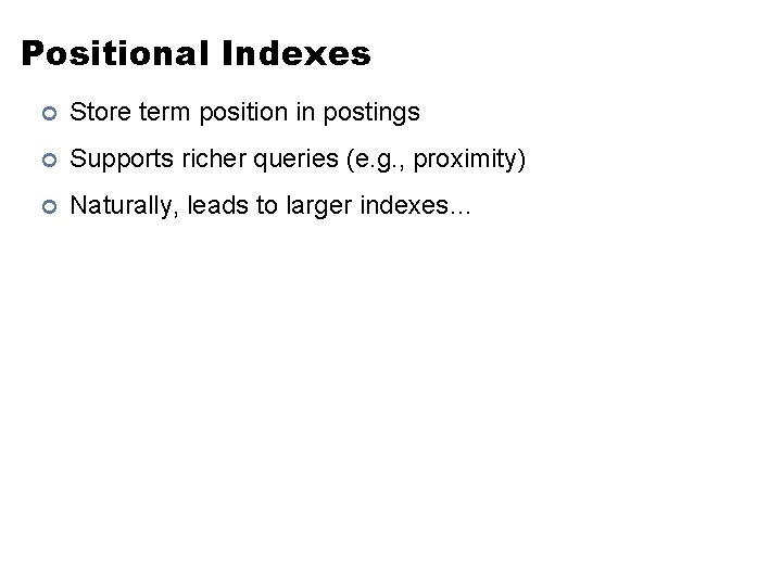 Positional Indexes ¢ Store term position in postings ¢ Supports richer queries (e. g. Positional Indexes ¢ Store term position in postings ¢ Supports richer queries (e. g.
