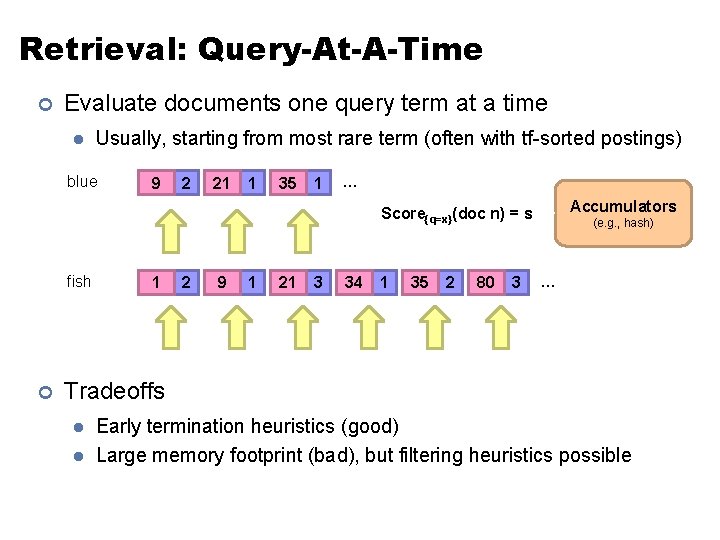 Retrieval: Query-At-A-Time ¢ Evaluate documents one query term at a time l Usually, starting Retrieval: Query-At-A-Time ¢ Evaluate documents one query term at a time l Usually, starting