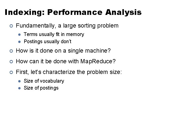 Indexing: Performance Analysis ¢ Fundamentally, a large sorting problem l l Terms usually fit Indexing: Performance Analysis ¢ Fundamentally, a large sorting problem l l Terms usually fit