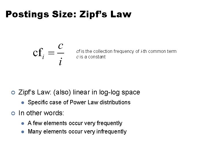 Postings Size: Zipf’s Law cf is the collection frequency of i-th common term c Postings Size: Zipf’s Law cf is the collection frequency of i-th common term c