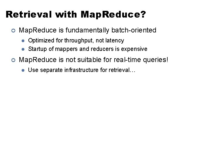 Retrieval with Map. Reduce? ¢ Map. Reduce is fundamentally batch-oriented l l ¢ Optimized Retrieval with Map. Reduce? ¢ Map. Reduce is fundamentally batch-oriented l l ¢ Optimized