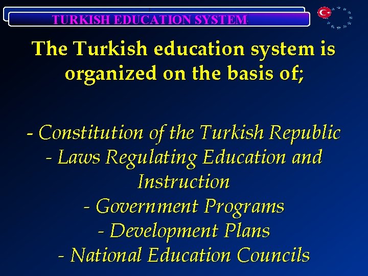 TURKISH EDUCATION SYSTEM The Turkish education system is organized on the basis of; -