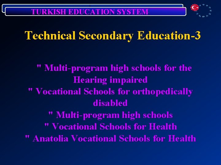 TURKISH EDUCATION SYSTEM Technical Secondary Education-3 " Multi-program high schools for the Hearing impaired