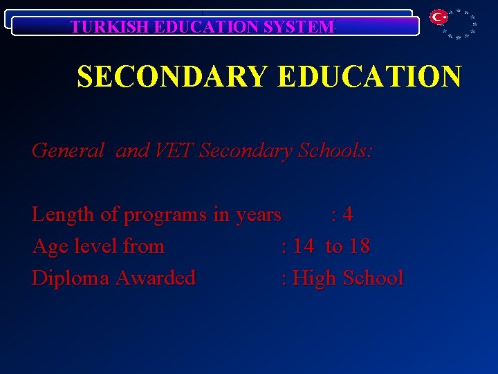 TURKISH EDUCATION SYSTEM SECONDARY EDUCATION General and VET Secondary Schools: Length of programs in