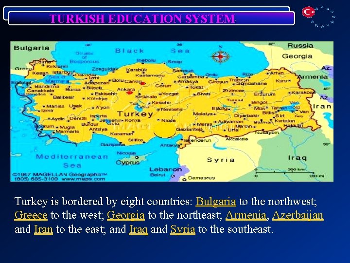 TURKISH EDUCATION SYSTEM Turkey is bordered by eight countries: Bulgaria to the northwest; Greece