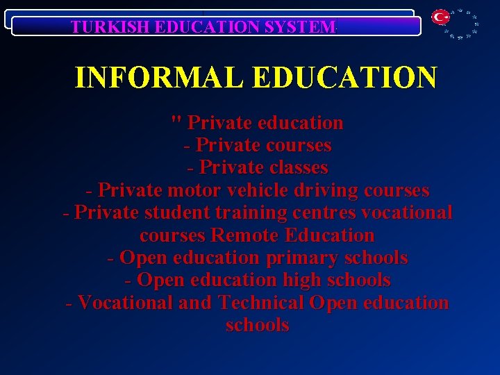 TURKISH EDUCATION SYSTEM INFORMAL EDUCATION " Private education - Private courses - Private classes